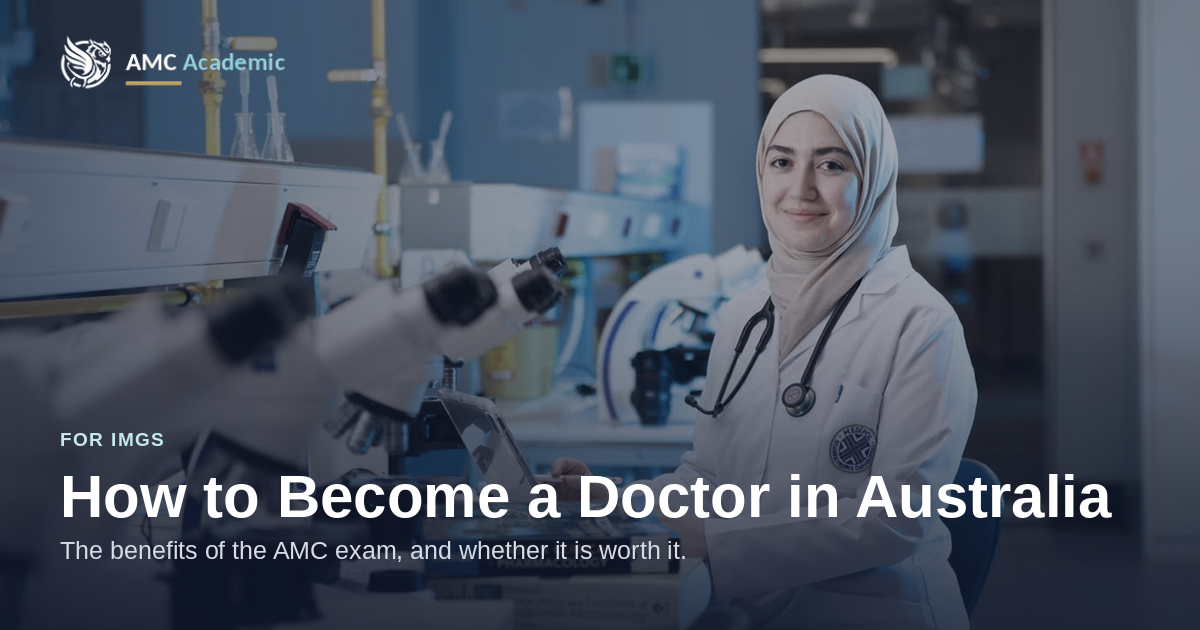 How to become a doctor in Australia as an international medical graduate: the benefits of the AMC exam, and whether it’s worth it